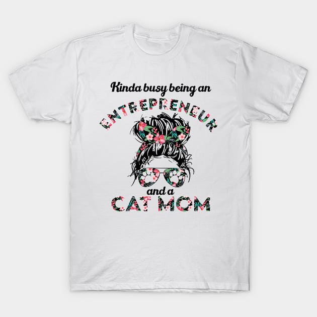 Entrepreneur cat mom funny gift . Perfect present for mother dad friend him or her T-Shirt by SerenityByAlex